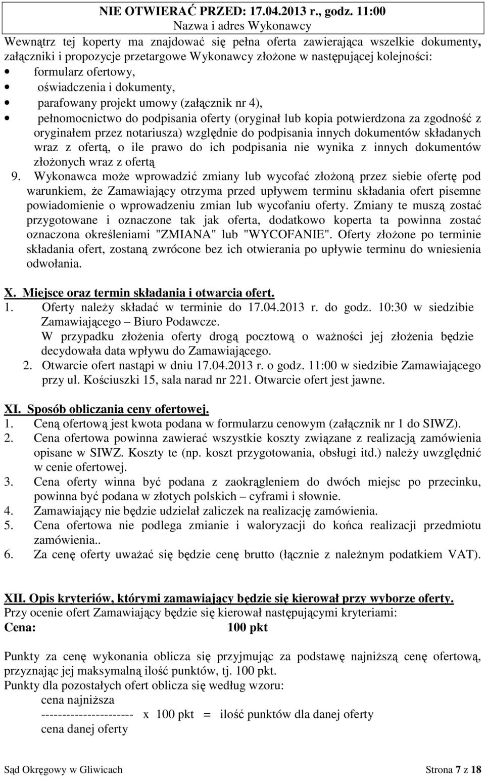 formularz ofertowy, oświadczenia i dokumenty, parafowany projekt umowy (załącznik nr 4), pełnomocnictwo do podpisania oferty (oryginał lub kopia potwierdzona za zgodność z oryginałem przez