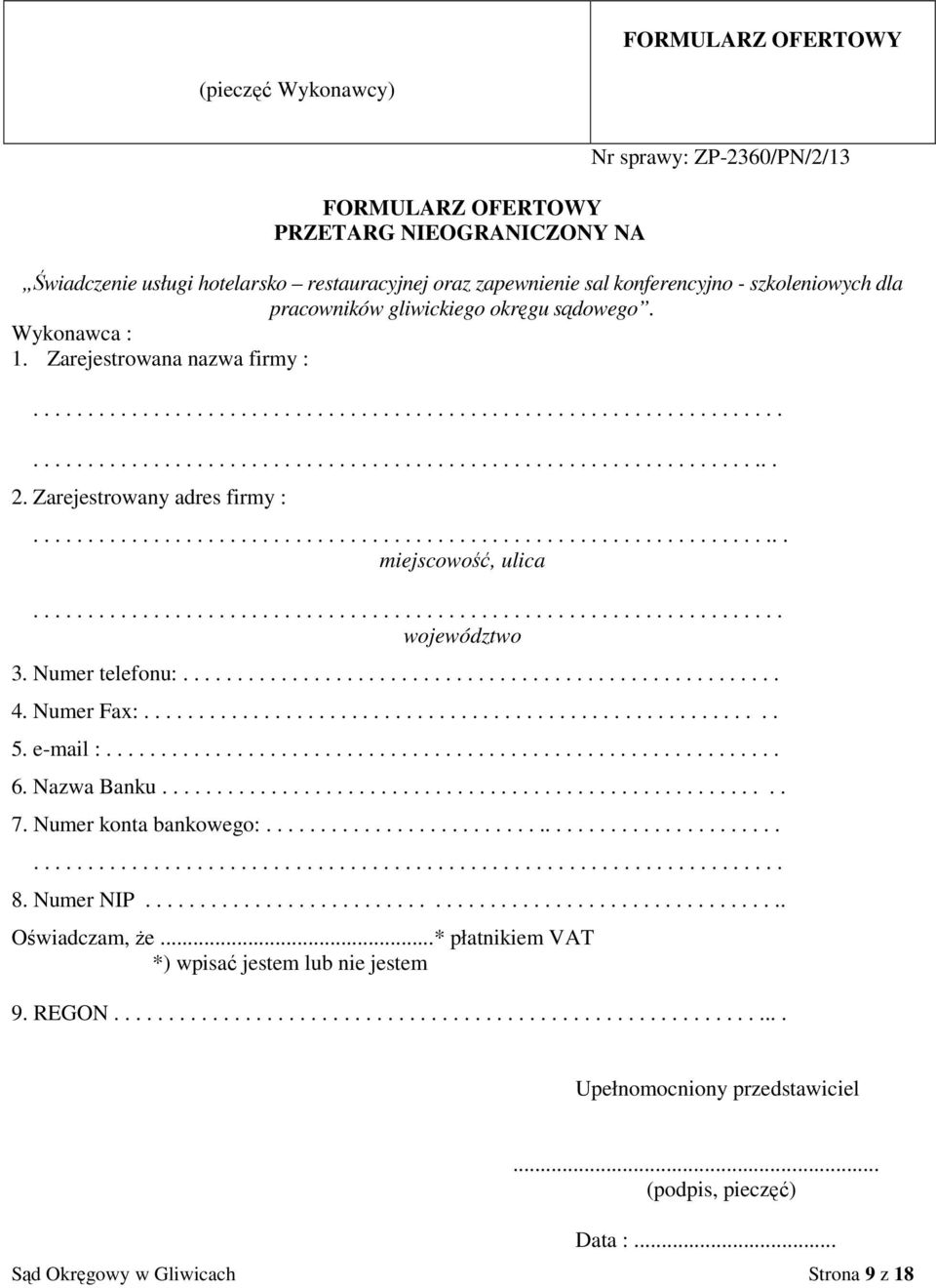 Zarejestrowany adres firmy :...................................................................... miejscowość, ulica..................................................................... województwo 3.