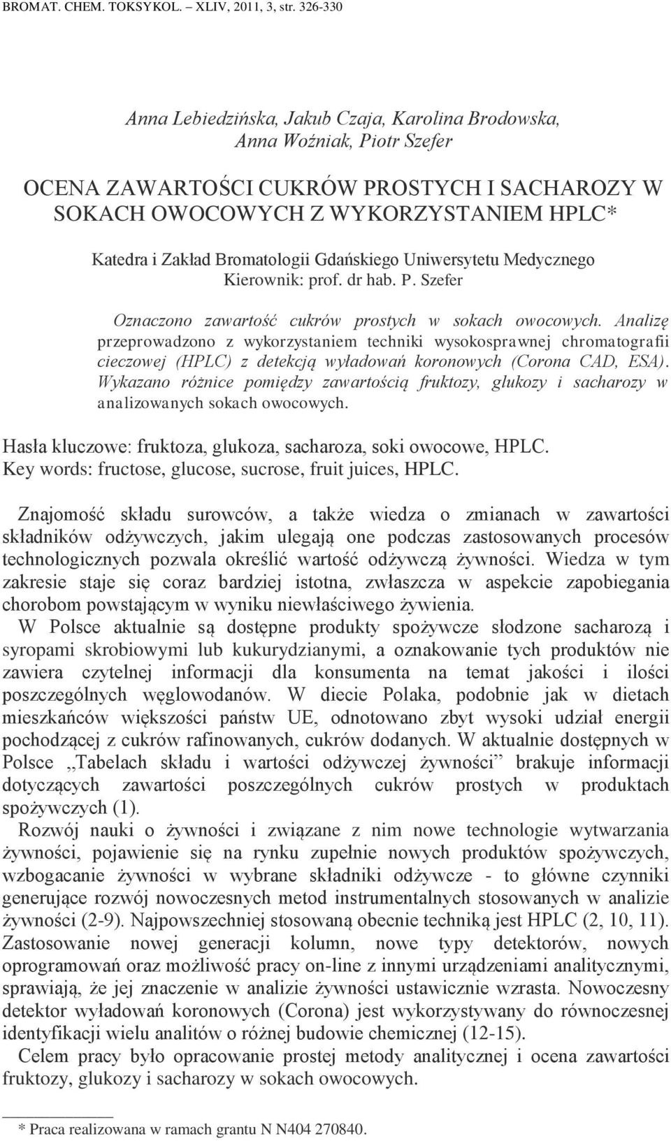 Bromatologii Gdańskiego Uniwersytetu Medycznego Kierownik: prof. dr hab. P. Szefer Oznaczono zawartość cukrów prostych w sokach owocowych.