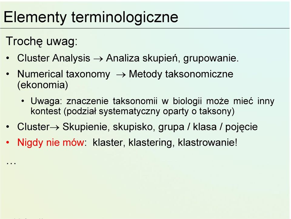 biologii może mieć inny kontest (podział systematyczny oparty o taksony) Cluster