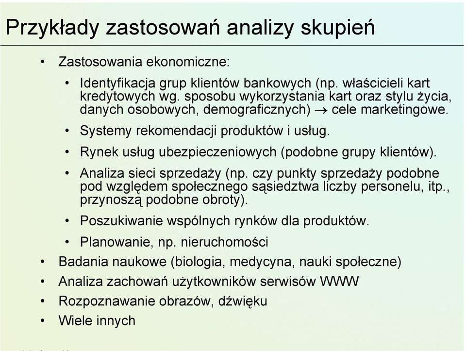Rynek usług ubezpieczeniowych (podobne grupy klientów). Analiza sieci sprzedaży (np. czy punkty sprzedaży podobne pod względem społecznego sąsiedztwa liczby personelu, itp.