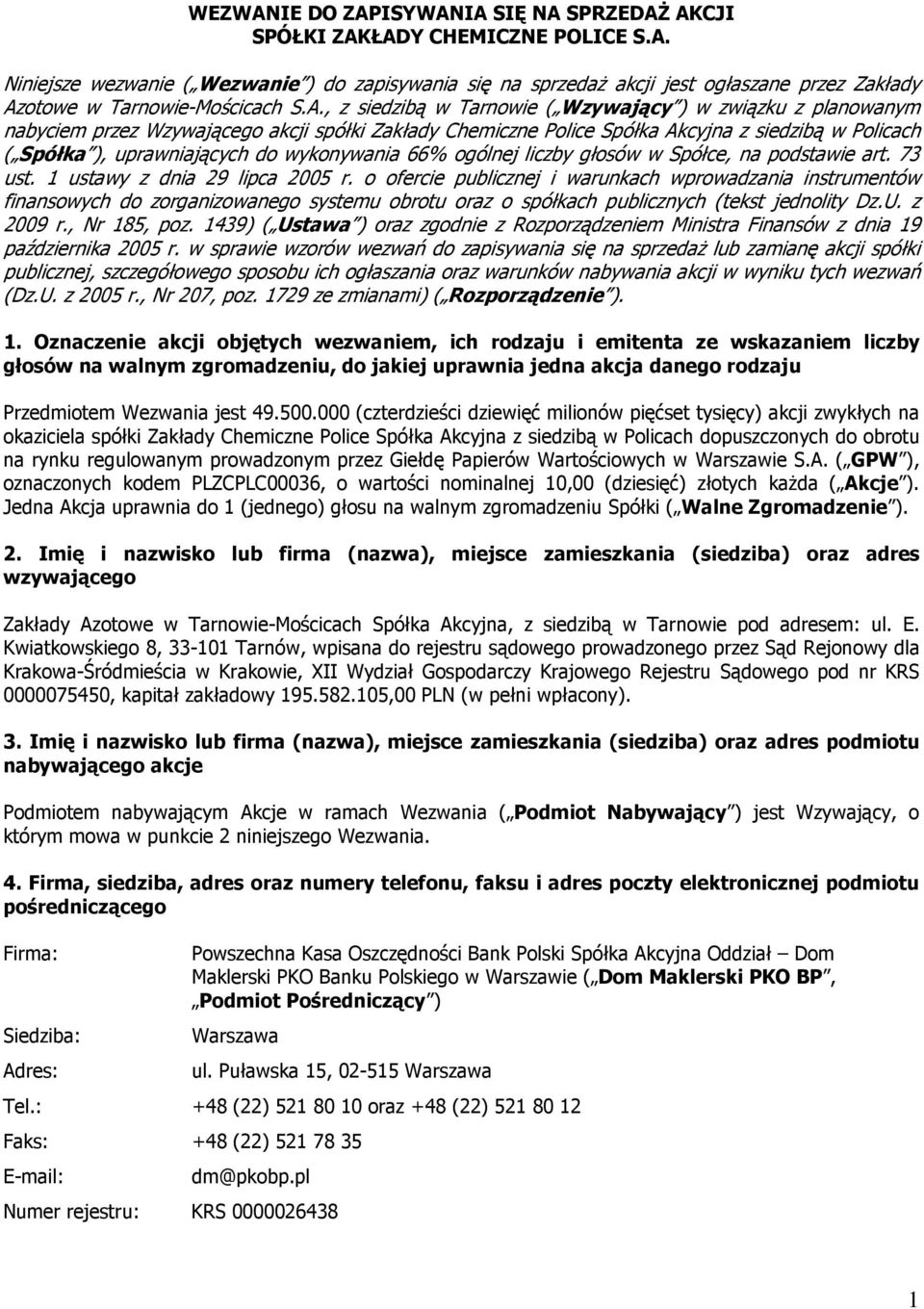 wykonywania 66% ogólnej liczby głosów w Spółce, na podstawie art. 73 ust. 1 ustawy z dnia 29 lipca 2005 r.