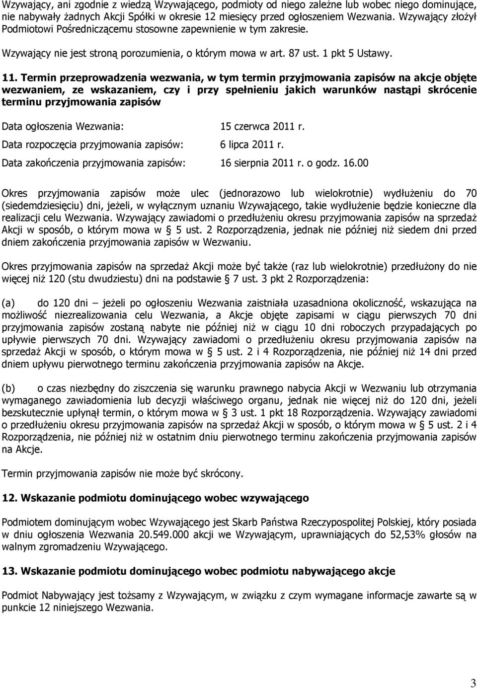 Termin przeprowadzenia wezwania, w tym termin przyjmowania zapisów na akcje objęte wezwaniem, ze wskazaniem, czy i przy spełnieniu jakich warunków nastąpi skrócenie terminu przyjmowania zapisów Data