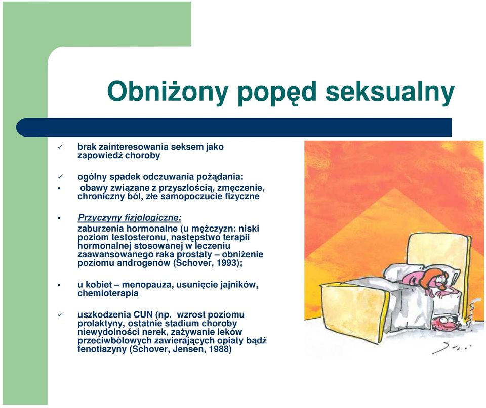 stosowanej w leczeniu zaawansowanego raka prostaty obniŝenie poziomu androgenów (Schover, 1993); u kobiet menopauza, usunięcie jajników, chemioterapia uszkodzenia