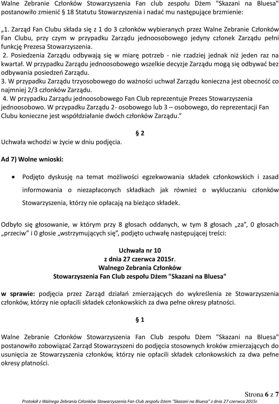 Stowarzyszenia. 2. Posiedzenia Zarządu odbywają się w miarę potrzeb - nie rzadziej jednak niż jeden raz na kwartał.