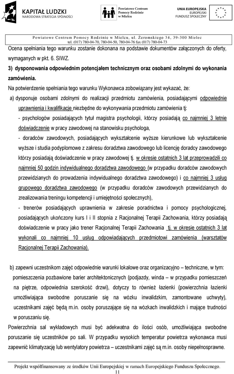 Na potwierdzenie spełniania tego warunku Wykonawca zobowiązany jest wykazać, że: a) dysponuje osobami zdolnymi do realizacji przedmiotu zamówienia, posiadającymi odpowiednie uprawnienia i