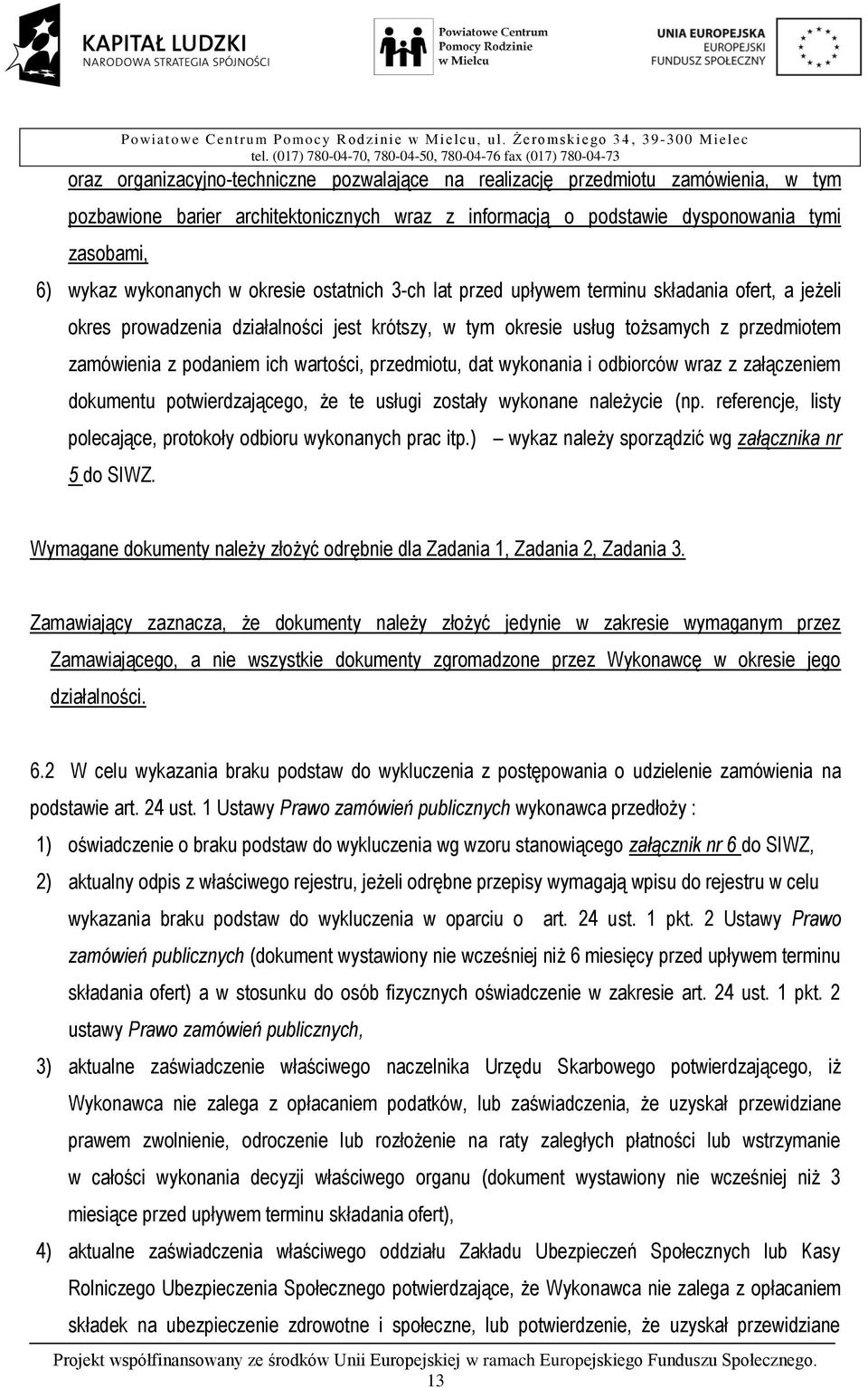 wartości, przedmiotu, dat wykonania i odbiorców wraz z załączeniem dokumentu potwierdzającego, że te usługi zostały wykonane należycie (np.