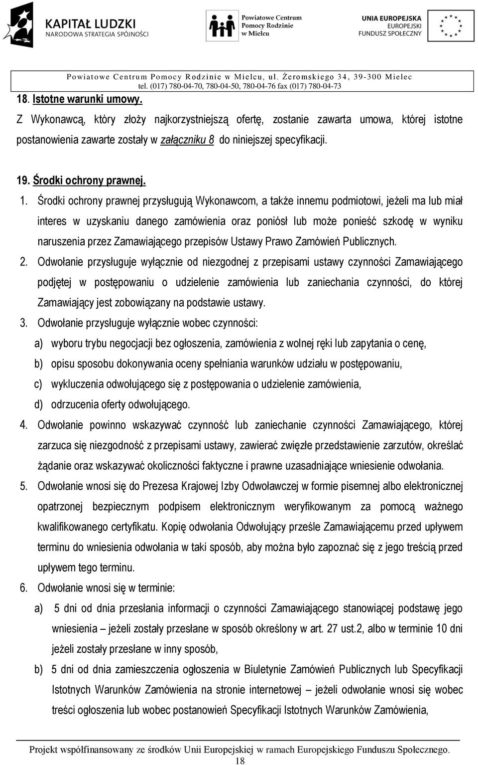 Środki ochrony prawnej przysługują Wykonawcom, a także innemu podmiotowi, jeżeli ma lub miał interes w uzyskaniu danego zamówienia oraz poniósł lub może ponieść szkodę w wyniku naruszenia przez