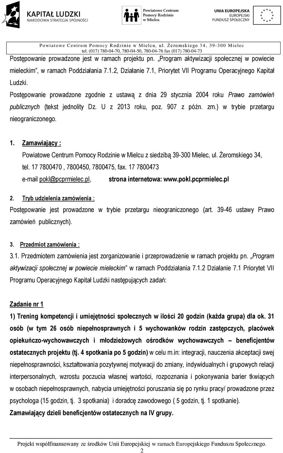 Zamawiający : Powiatowe Centrum Pomocy Rodzinie w Mielcu z siedzibą 39-300 Mielec, ul. Żeromskiego 34, tel. 17 7800470, 7800450, 7800475, fax. 17 7800473 e-mail pokl@pcprmielec.