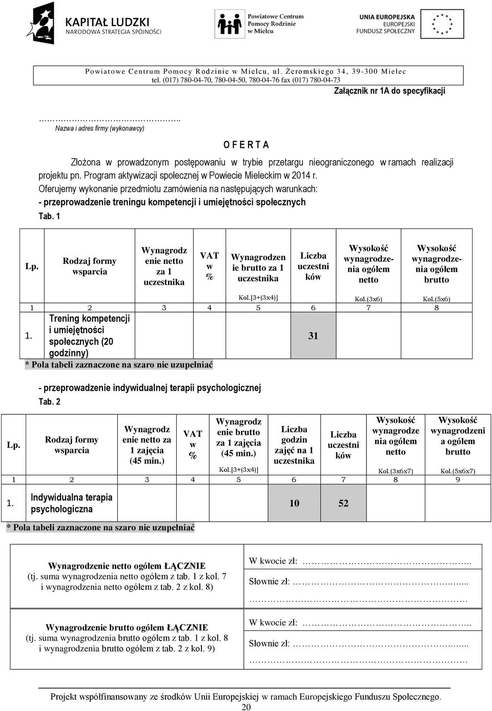 Oferujemy wykonanie przedmiotu zamówienia na następujących warunkach: - przeprowadzenie treningu kompetencji i umiejętności społecznych Tab. 1 Lp.