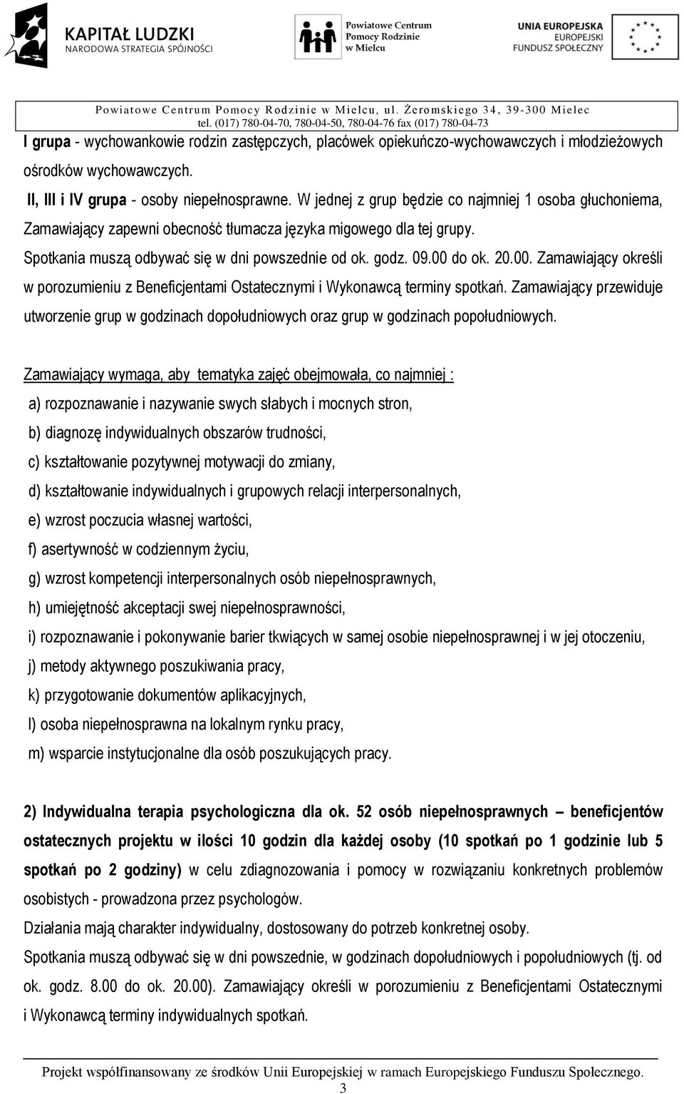 00. Zamawiający określi w porozumieniu z Beneficjentami Ostatecznymi i Wykonawcą terminy spotkań.