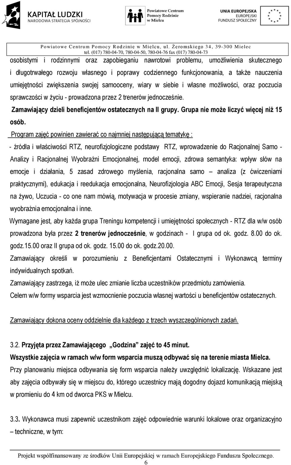 Zamawiający dzieli beneficjentów ostatecznych na II grupy. Grupa nie może liczyć więcej niż 15 osób.