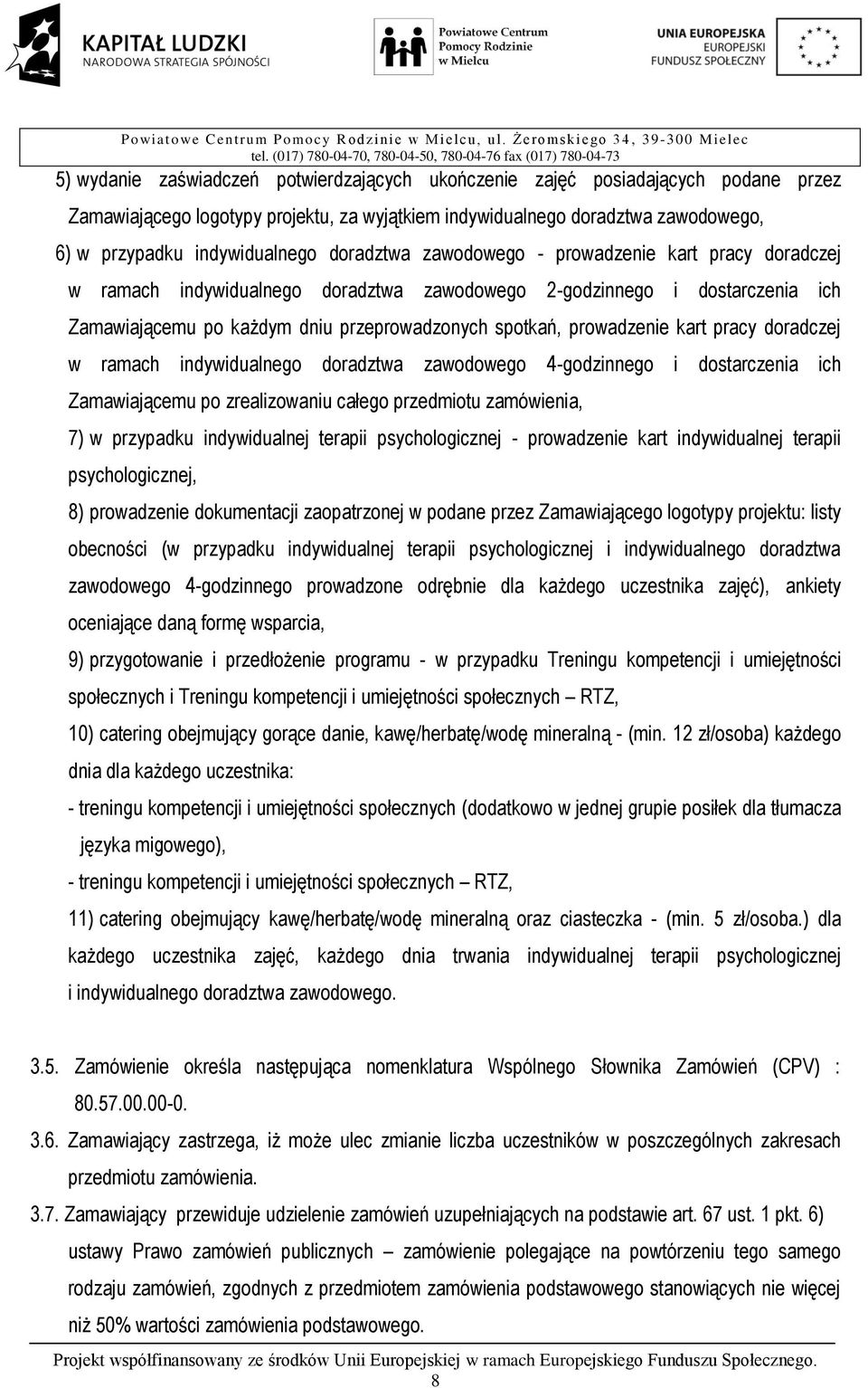 kart pracy doradczej w ramach indywidualnego doradztwa zawodowego 4-godzinnego i dostarczenia ich Zamawiającemu po zrealizowaniu całego przedmiotu zamówienia, 7) w przypadku indywidualnej terapii