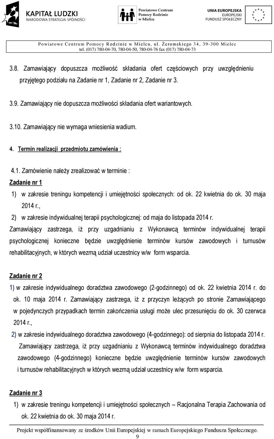 22 kwietnia do ok. 30 maja 2014 r., 2) w zakresie indywidualnej terapii psychologicznej: od maja do listopada 2014 r.