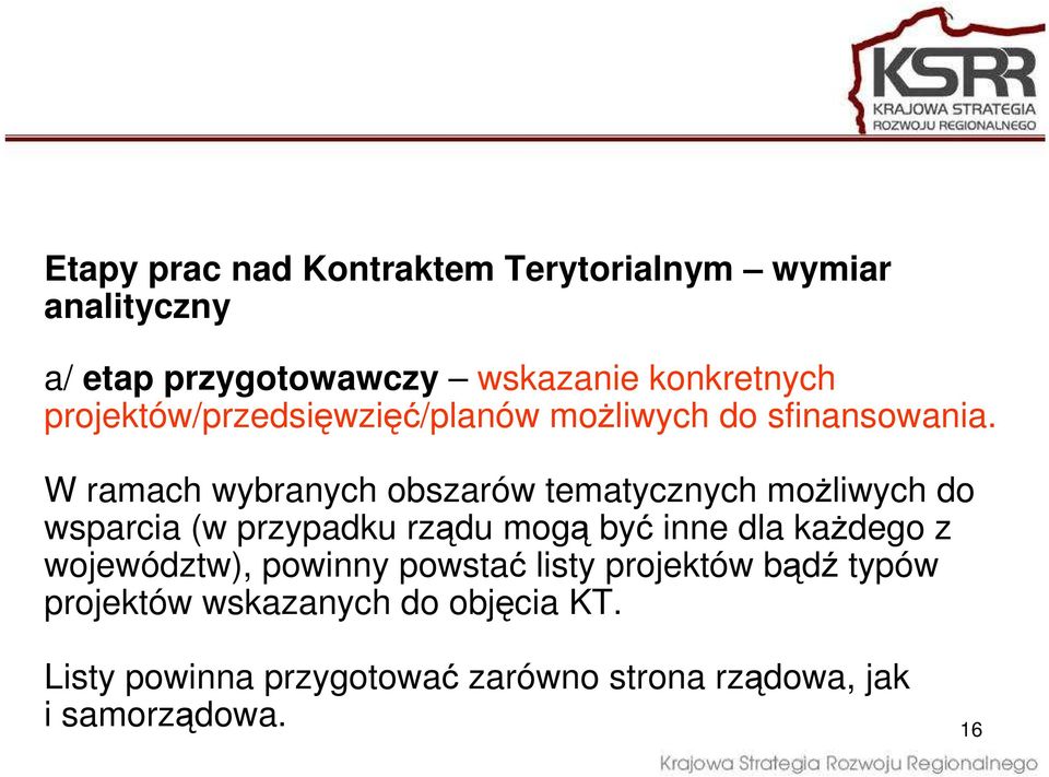 W ramach wybranych obszarów tematycznych moŝliwych do wsparcia (w przypadku rządu mogą być inne dla kaŝdego