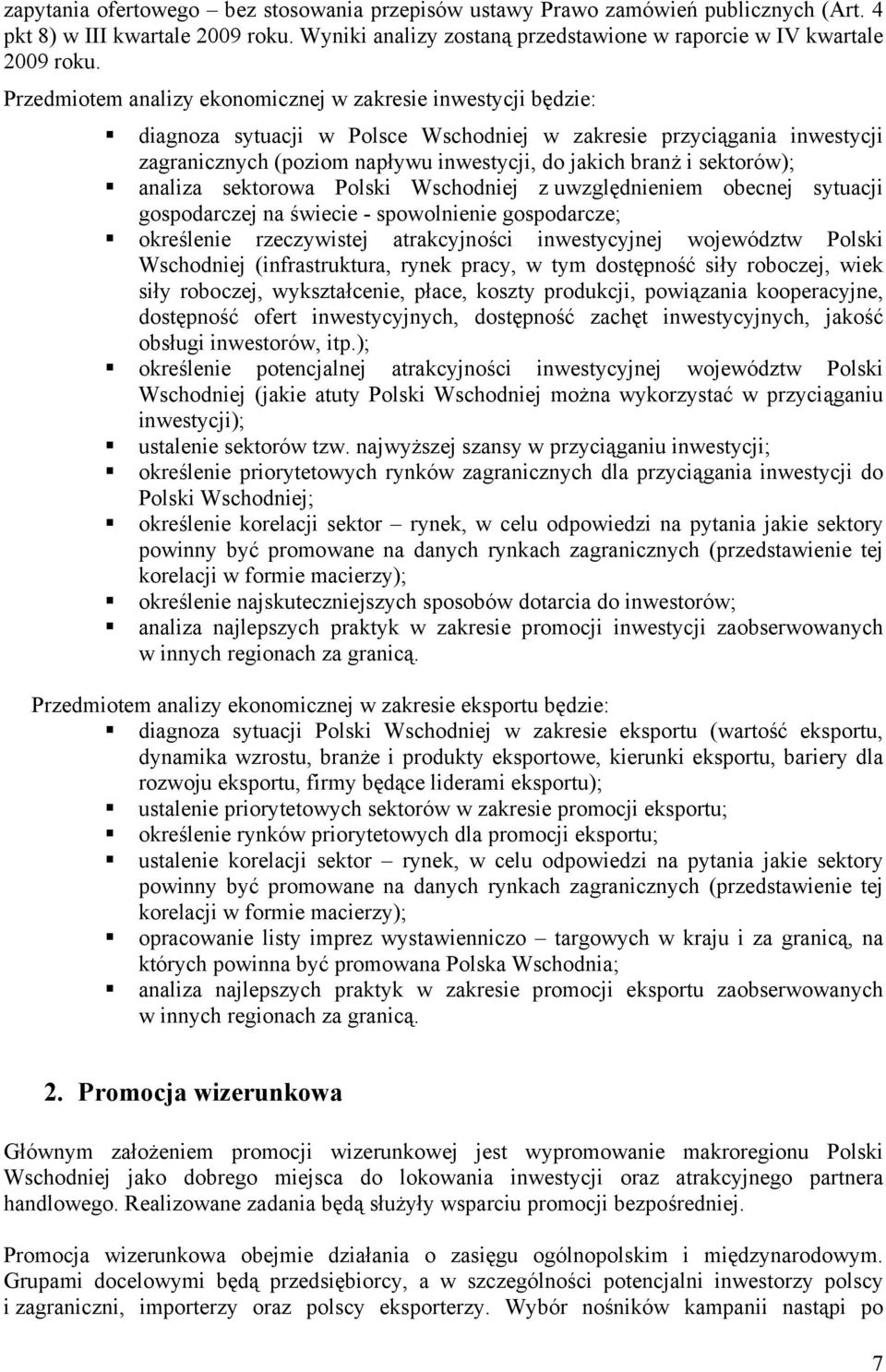 sektorów); analiza sektorowa Polski Wschodniej z uwzględnieniem obecnej sytuacji gospodarczej na świecie - spowolnienie gospodarcze; określenie rzeczywistej atrakcyjności inwestycyjnej województw