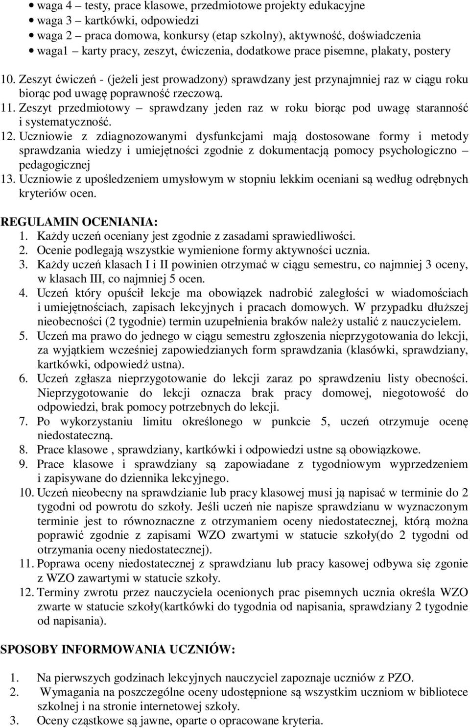 Zeszyt przedmiotowy sprawdzany jeden raz w roku biorąc pod uwagę staranność i systematyczność. 12.