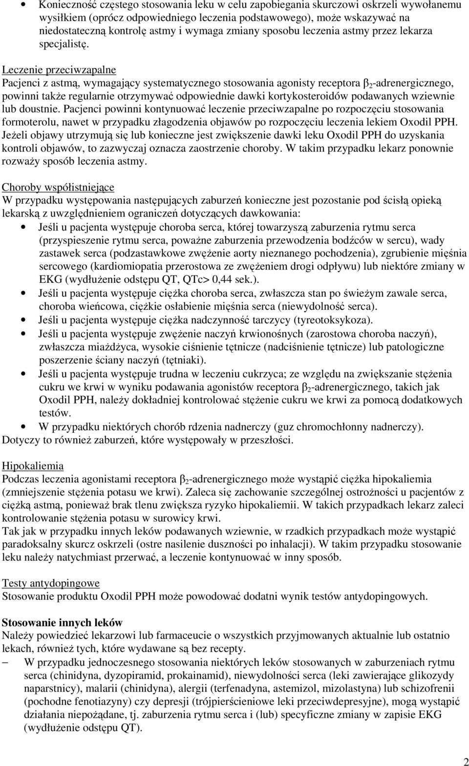 Leczenie przeciwzapalne Pacjenci z astmą, wymagający systematycznego stosowania agonisty receptora β 2 -adrenergicznego, powinni także regularnie otrzymywać odpowiednie dawki kortykosteroidów