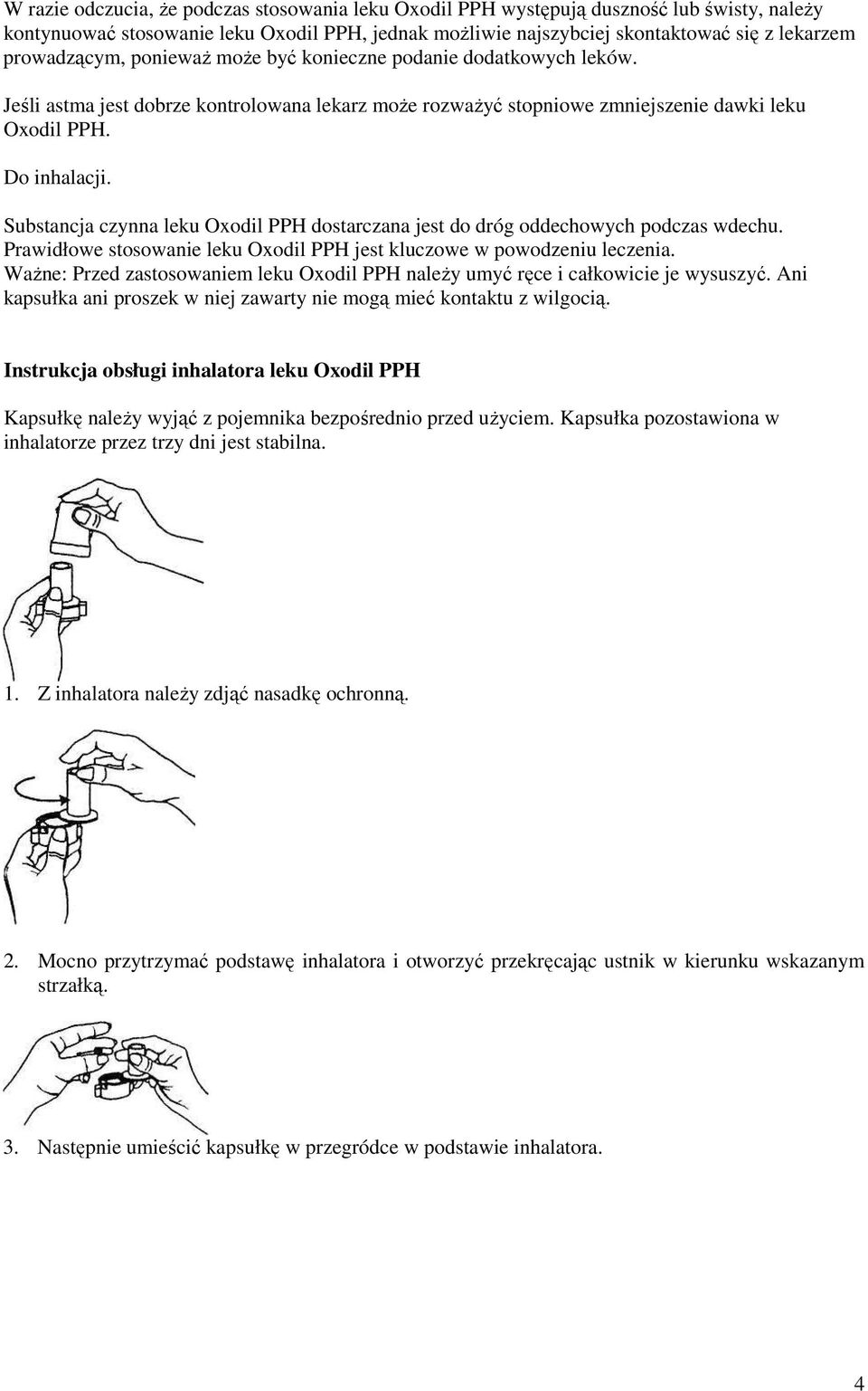 Substancja czynna leku Oxodil PPH dostarczana jest do dróg oddechowych podczas wdechu. Prawidłowe stosowanie leku Oxodil PPH jest kluczowe w powodzeniu leczenia.