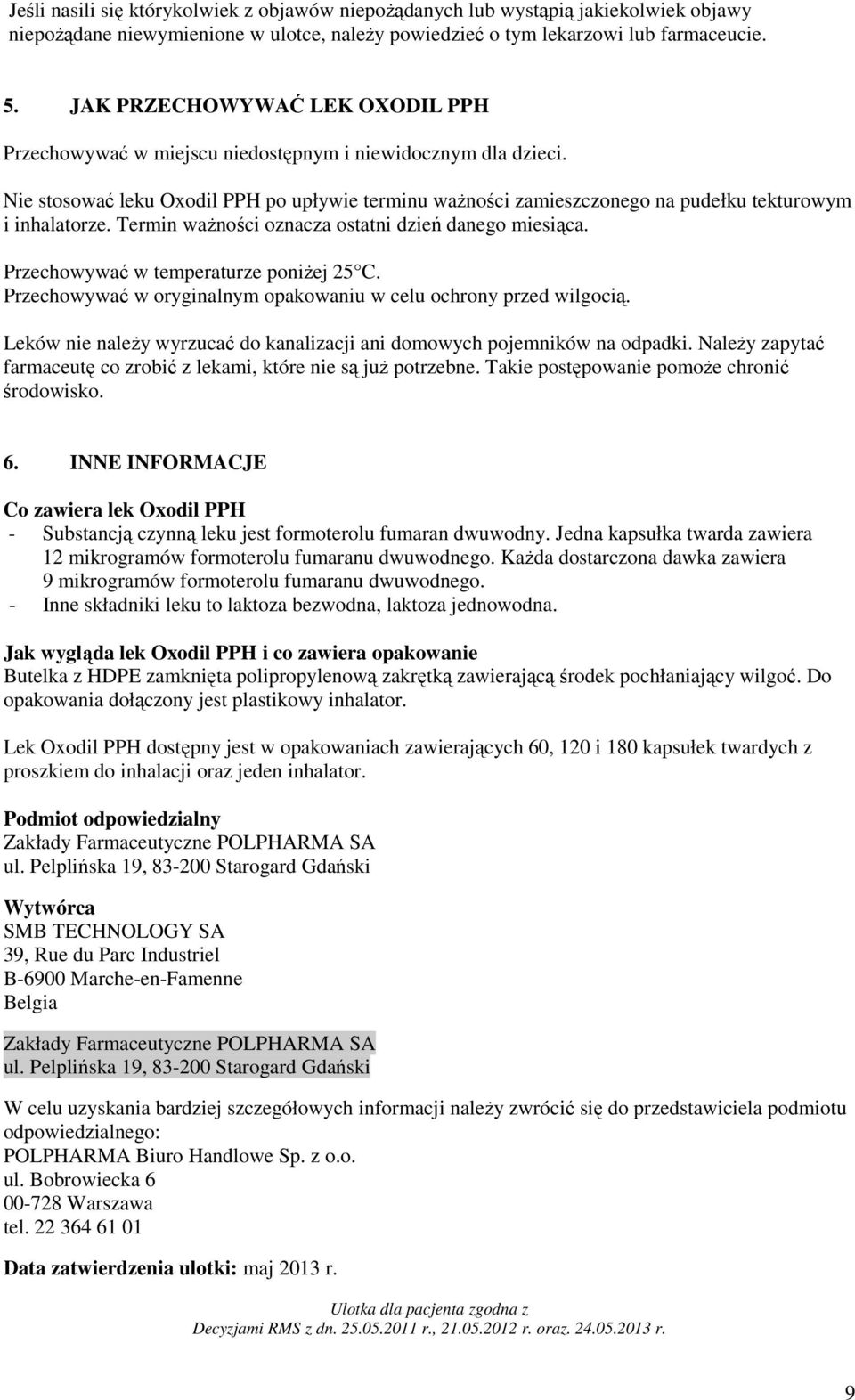 Nie stosować leku Oxodil PPH po upływie terminu ważności zamieszczonego na pudełku tekturowym i inhalatorze. Termin ważności oznacza ostatni dzień danego miesiąca.