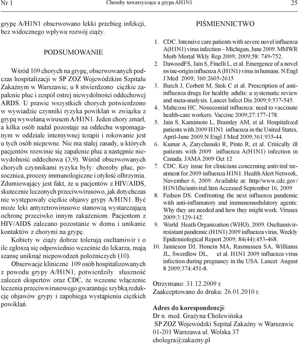oddechowej ARDS. U prawie wszystkich chorych potwierdzono w wywiadzie czynniki ryzyka powikłań w związku z grypą wywołaną wirusem A/H1N1.