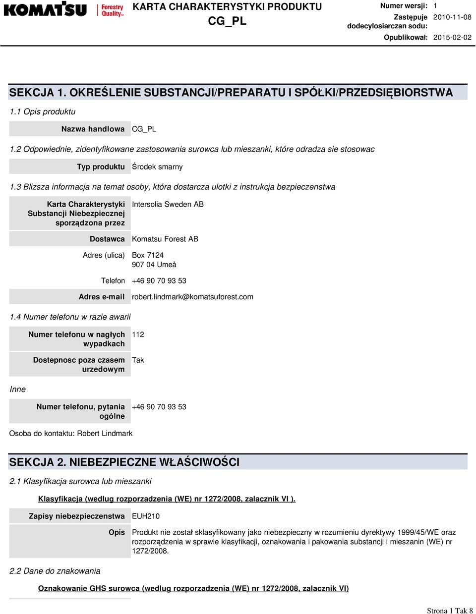 3 Blizsza informacja na temat osoby, która dostarcza ulotki z instrukcja bezpieczenstwa Karta Charakterystyki Substancji Niebezpiecznej sporządzona przez Dostawca Intersolia Sweden AB Komatsu Forest