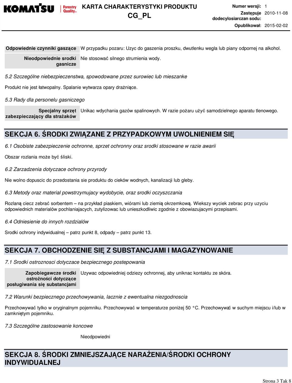 3 Rady dla personelu gasniczego Specjalny sprzęt zabezpieczający dla strażaków Unikac wdychania gazów spalinowych. W razie pożaru użyć samodzielnego aparatu tlenowego. SEKCJА 6.