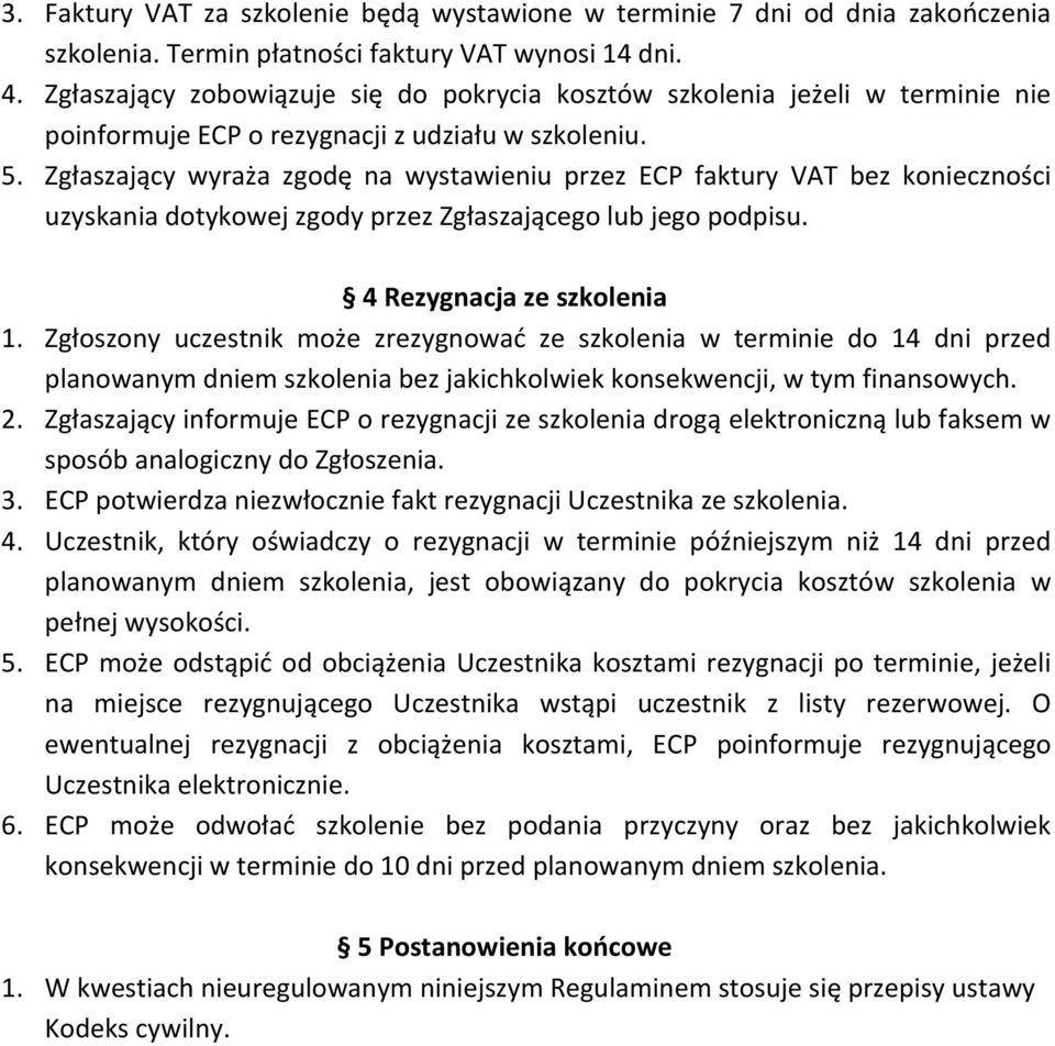 Zgłaszający wyraża zgodę na wystawieniu przez ECP faktury VAT bez konieczności uzyskania dotykowej zgody przez Zgłaszającego lub jego podpisu. 4 Rezygnacja ze szkolenia 1.