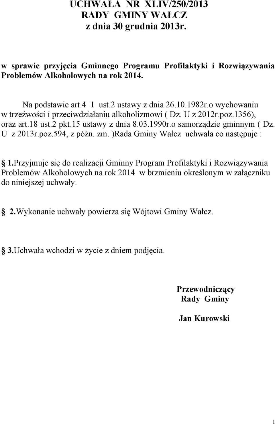 o samorządzie gminnym ( Dz. U z 2013r.poz.594, z późn. zm. )Rada Gminy Wałcz uchwala co następuje : 1.