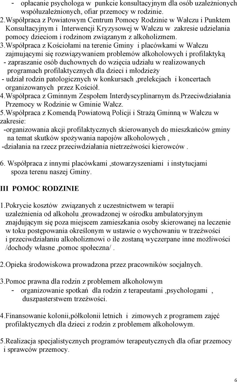 Współpraca z Kościołami na terenie Gminy i placówkami w Wałczu zajmującymi się rozwiązywaniem problemów alkoholowych i profilaktyką - zapraszanie osób duchownych do wzięcia udziału w realizowanych