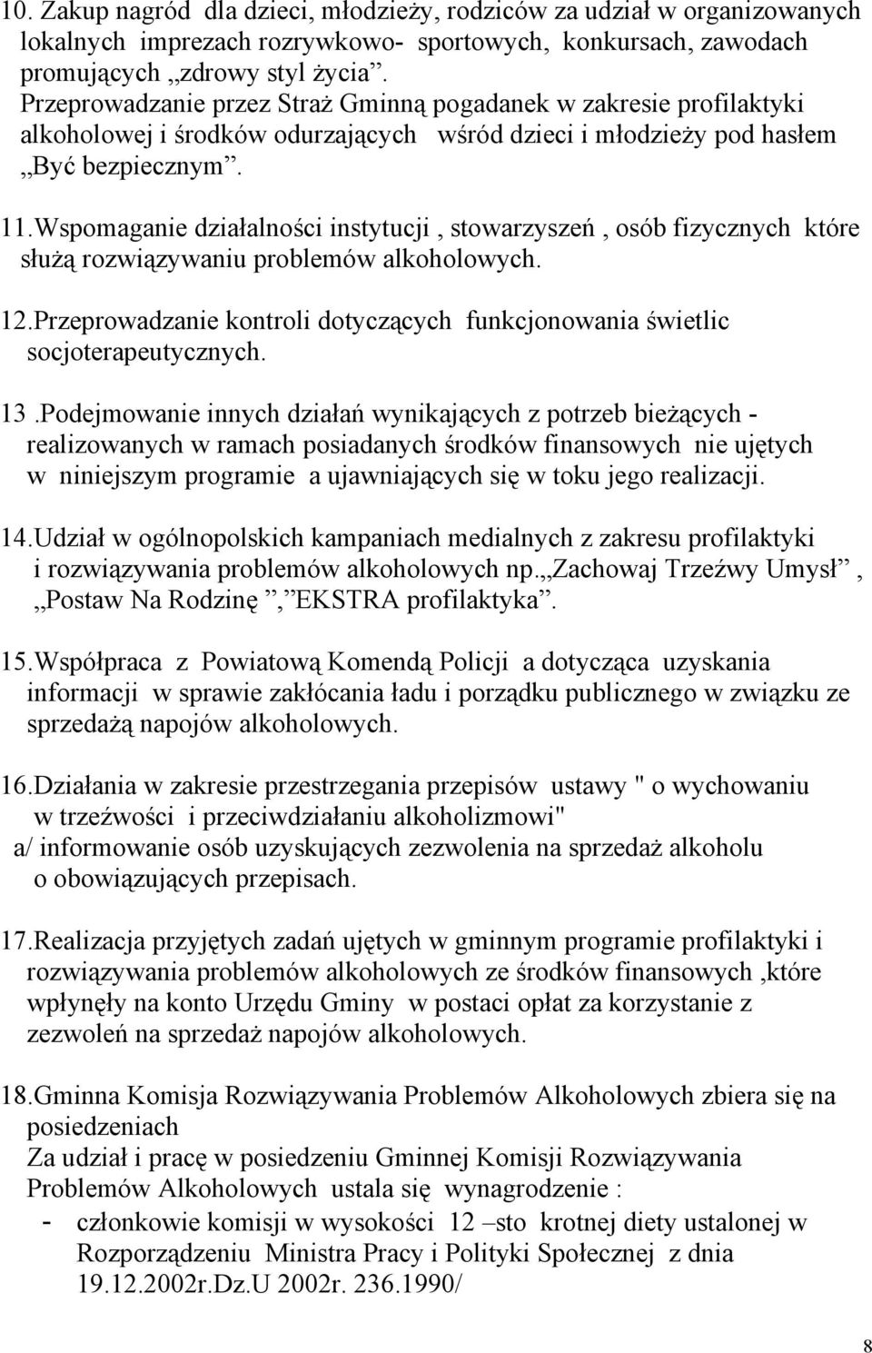 Wspomaganie działalności instytucji, stowarzyszeń, osób fizycznych które służą rozwiązywaniu problemów alkoholowych. 12.