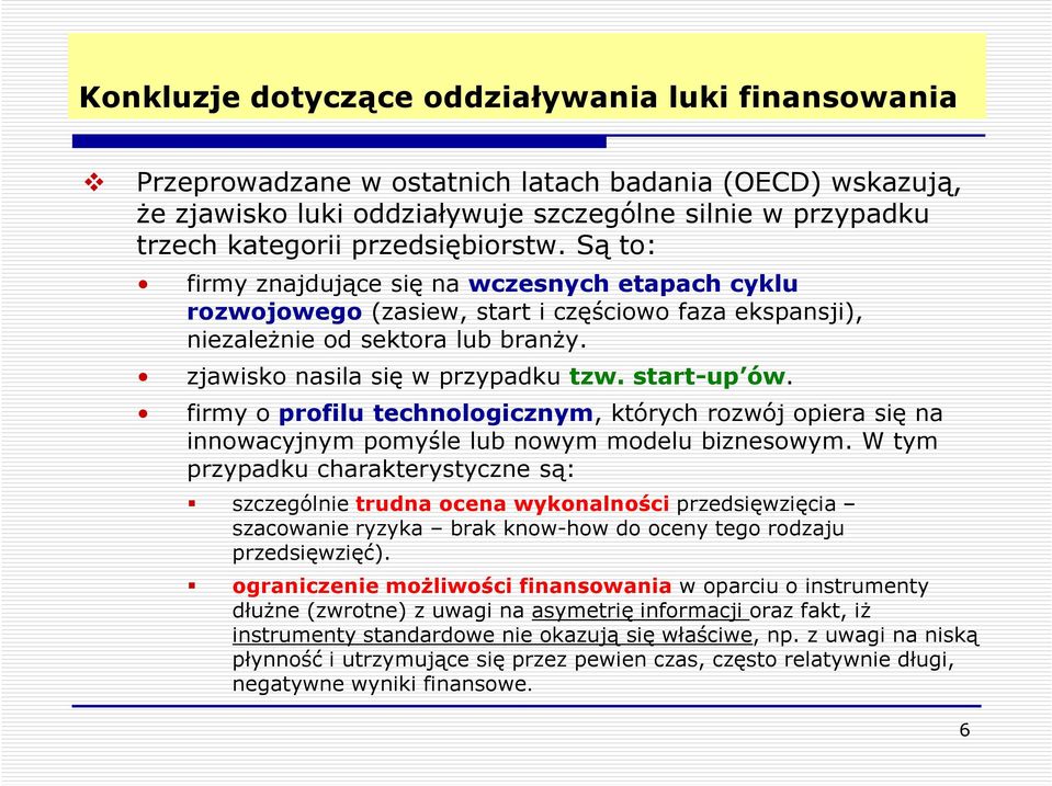 start-up ów. firmy o profilu technologicznym, których rozwój opiera się na innowacyjnym pomyśle lub nowym modelu biznesowym.