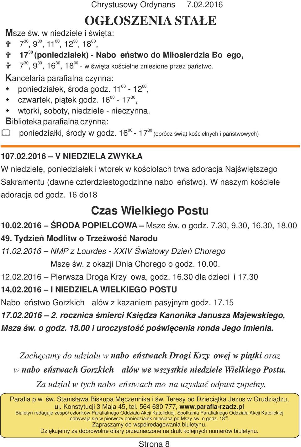 Kancelaria parafialna czynna: 00 00 w poniedziałek, środa godz. 11-12, 00 30 w czwartek, piątek godz. 16-17, w wtorki, soboty, niedziele - nieczynna.