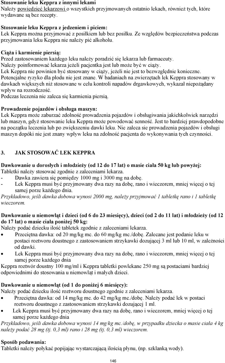 Ciąża i karmienie piersią: Przed zastosowaniem każdego leku należy poradzić się lekarza lub farmaceuty. Należy poinformować lekarza jeżeli pacjentka jest lub może być w ciąży.