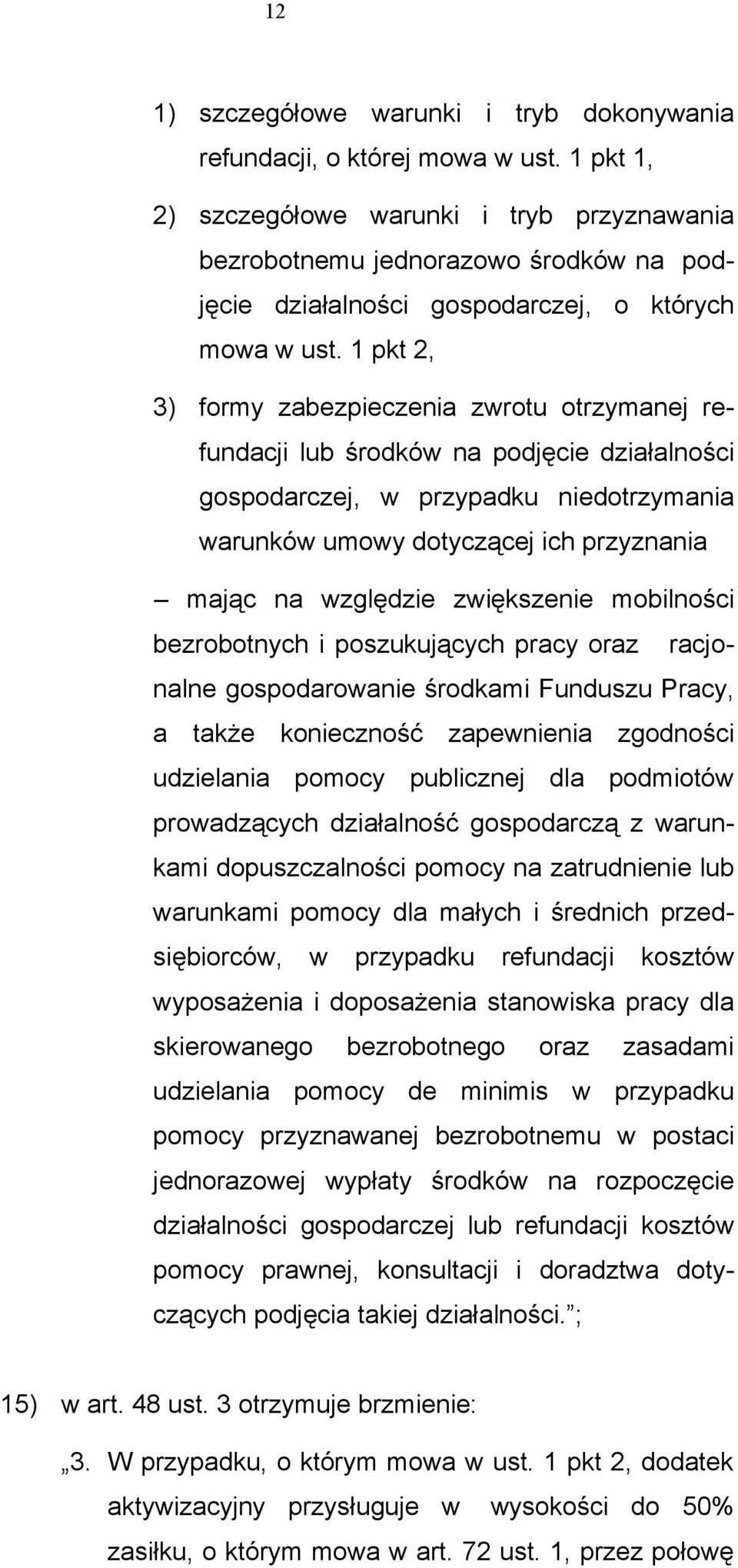 1 pkt 2, 3) formy zabezpieczenia zwrotu otrzymanej refundacji lub środków na podjęcie działalności gospodarczej, w przypadku niedotrzymania warunków umowy dotyczącej ich przyznania mając na względzie