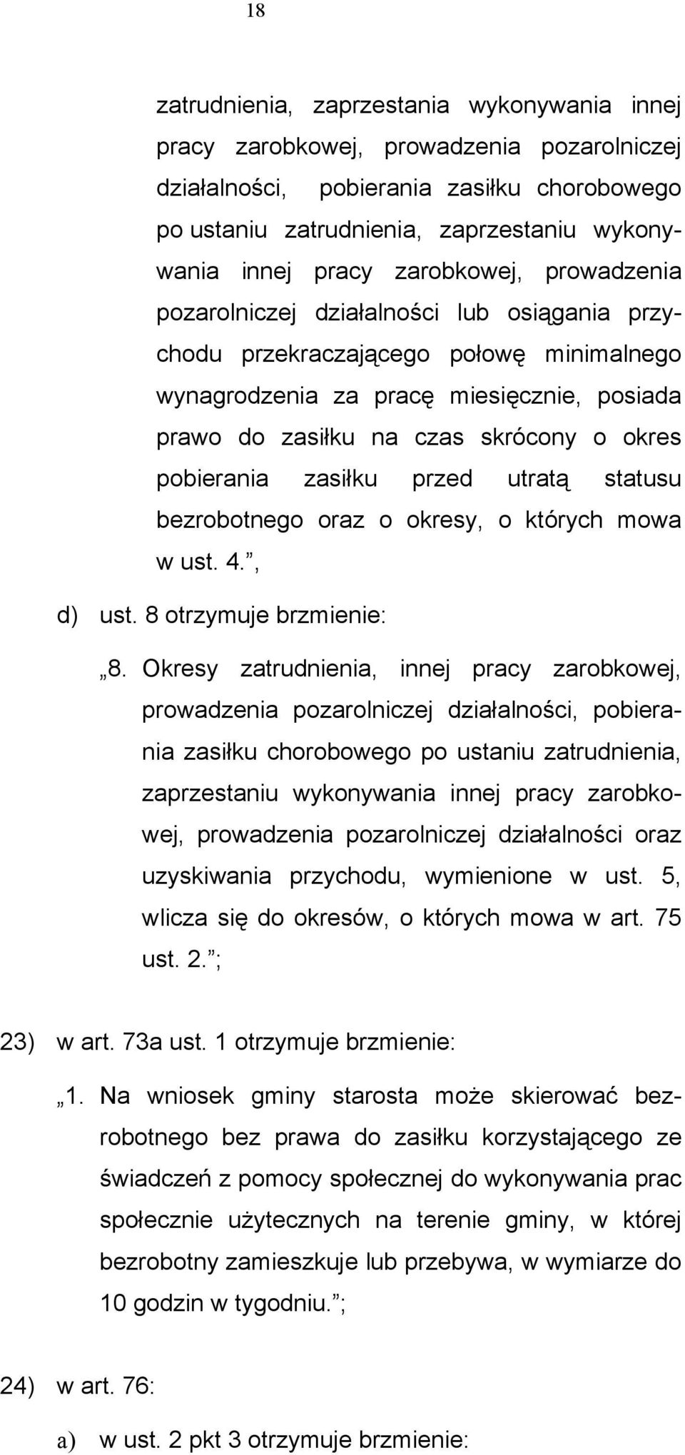 pobierania zasiłku przed utratą statusu bezrobotnego oraz o okresy, o których mowa w ust. 4., d) ust. 8 otrzymuje brzmienie: 8.