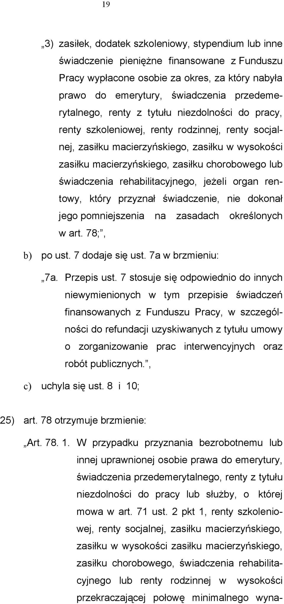 chorobowego lub świadczenia rehabilitacyjnego, jeżeli organ rentowy, który przyznał świadczenie, nie dokonał jego pomniejszenia na zasadach określonych w art. 78;, b) po ust. 7 dodaje się ust.