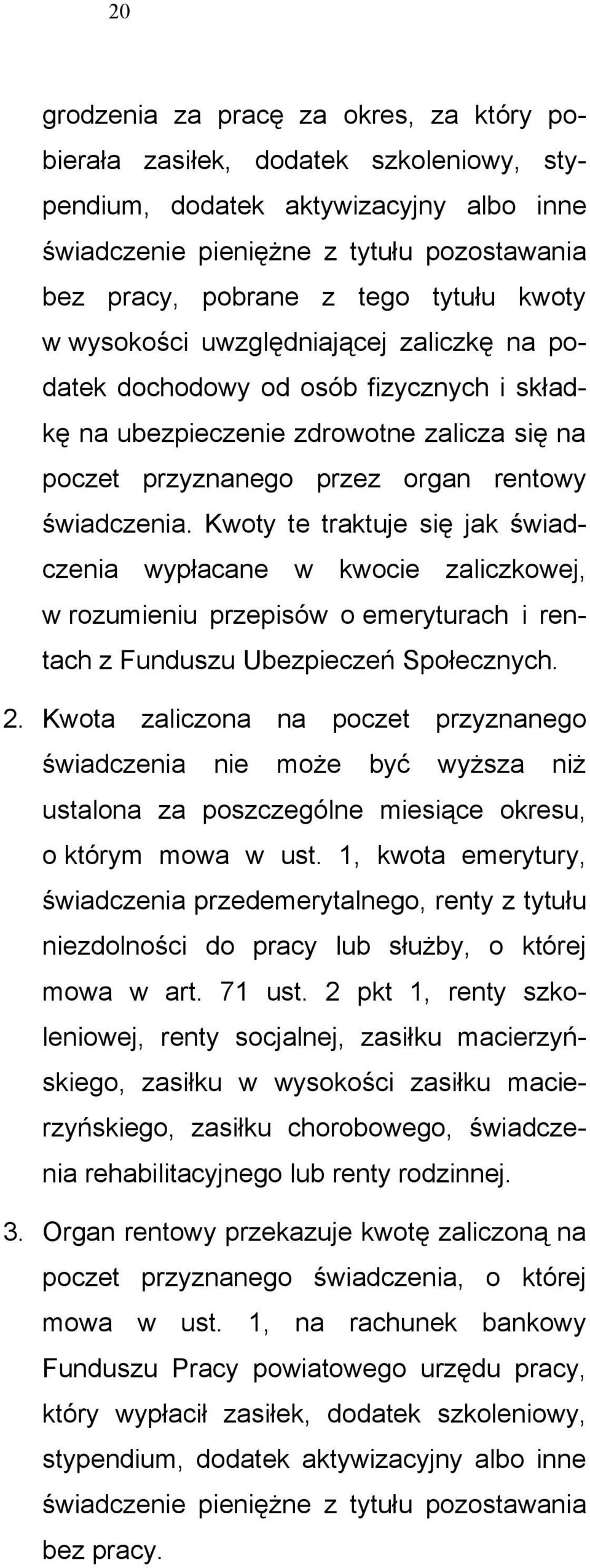 Kwoty te traktuje się jak świadczenia wypłacane w kwocie zaliczkowej, w rozumieniu przepisów o emeryturach i rentach z Funduszu Ubezpieczeń Społecznych. 2.