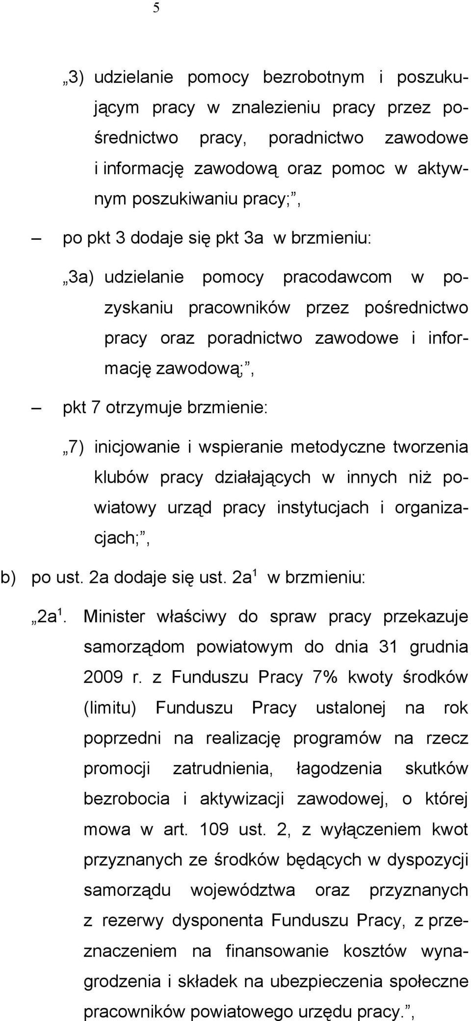 inicjowanie i wspieranie metodyczne tworzenia klubów pracy działających w innych niż powiatowy urząd pracy instytucjach i organizacjach;, b) po ust. 2a dodaje się ust. 2a 1 w brzmieniu: 2a 1.