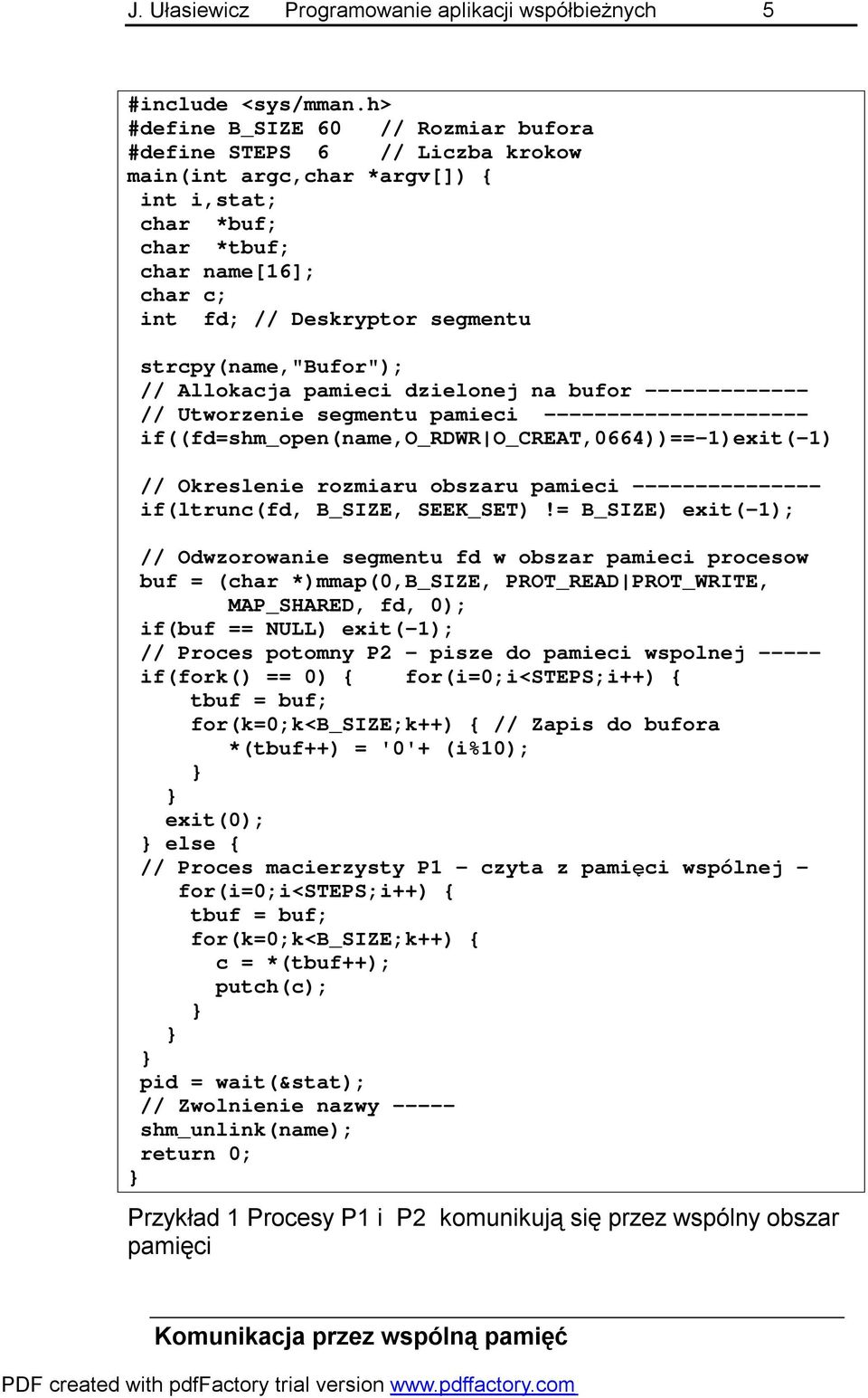 strcpy(name,"bufor"); // Allokacja pamieci dzielonej na bufor ------------- // Utworzenie segmentu pamieci --------------------- if((fd=shm_open(name,o_rdwr O_CREAT,0664))==-1)exit(-1) // Okreslenie