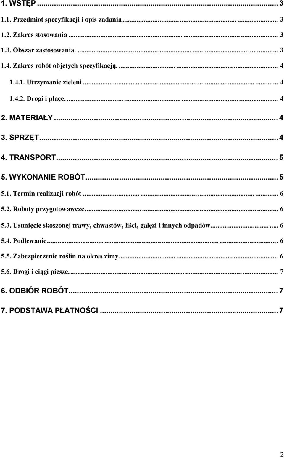 .. 5 5. WYKONANIE ROBÓT... 5 5.1. Termin realizacji robót... 6 5.2. Roboty przygotowawcze............ 6 5.3.