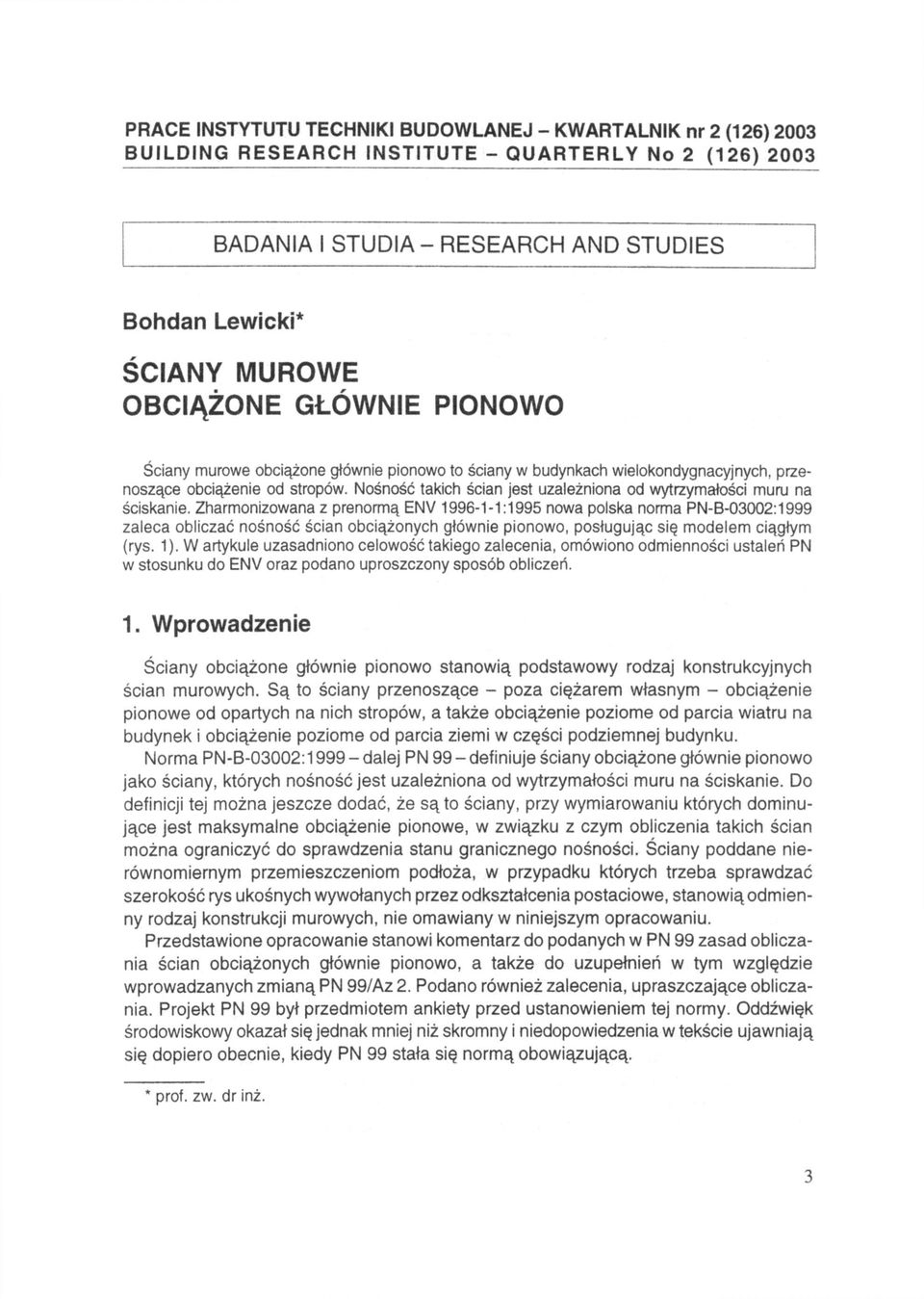 Nośność takich ścian jest uzależniona od wytrzymałości muru na ściskanie.