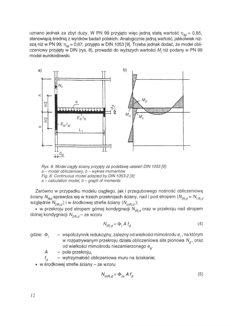 8), prowadzi do wyższych wartości niż podany w PN 99 model eurokodowski.