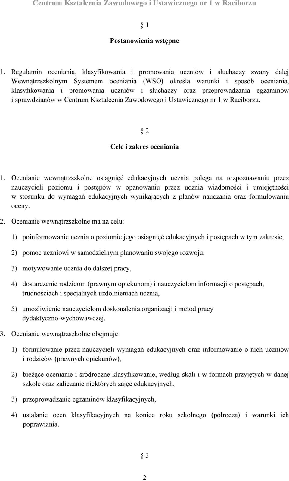 słuchaczy oraz przeprowadzania egzaminów i sprawdzianów w Centrum Kształcenia Zawodowego i Ustawicznego nr 1 w Raciborzu. 2 Cele i zakres oceniania 1.