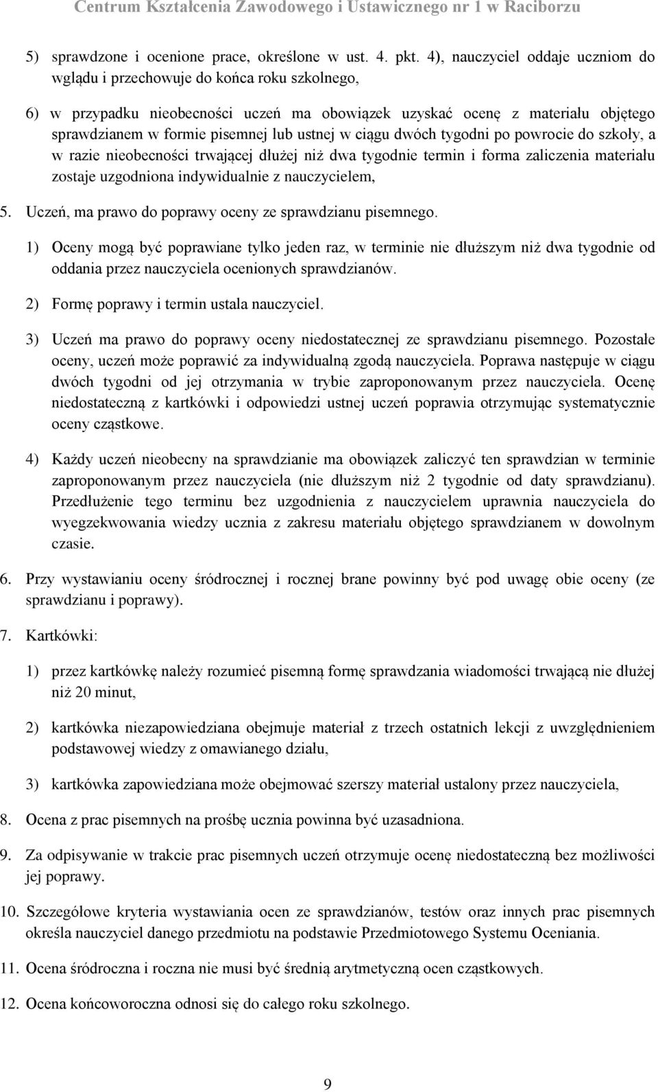 ustnej w ciągu dwóch tygodni po powrocie do szkoły, a w razie nieobecności trwającej dłużej niż dwa tygodnie termin i forma zaliczenia materiału zostaje uzgodniona indywidualnie z nauczycielem, 5.