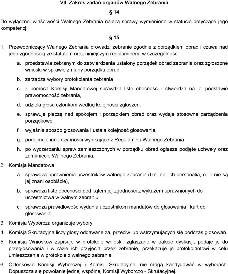 przedstawia zebranym do zatwierdzenia ustalony porządek obrad zebrania oraz zgłoszone wnioski w sprawie zmiany porządku obrad b. zarządza wybory protokolanta zebrania c.