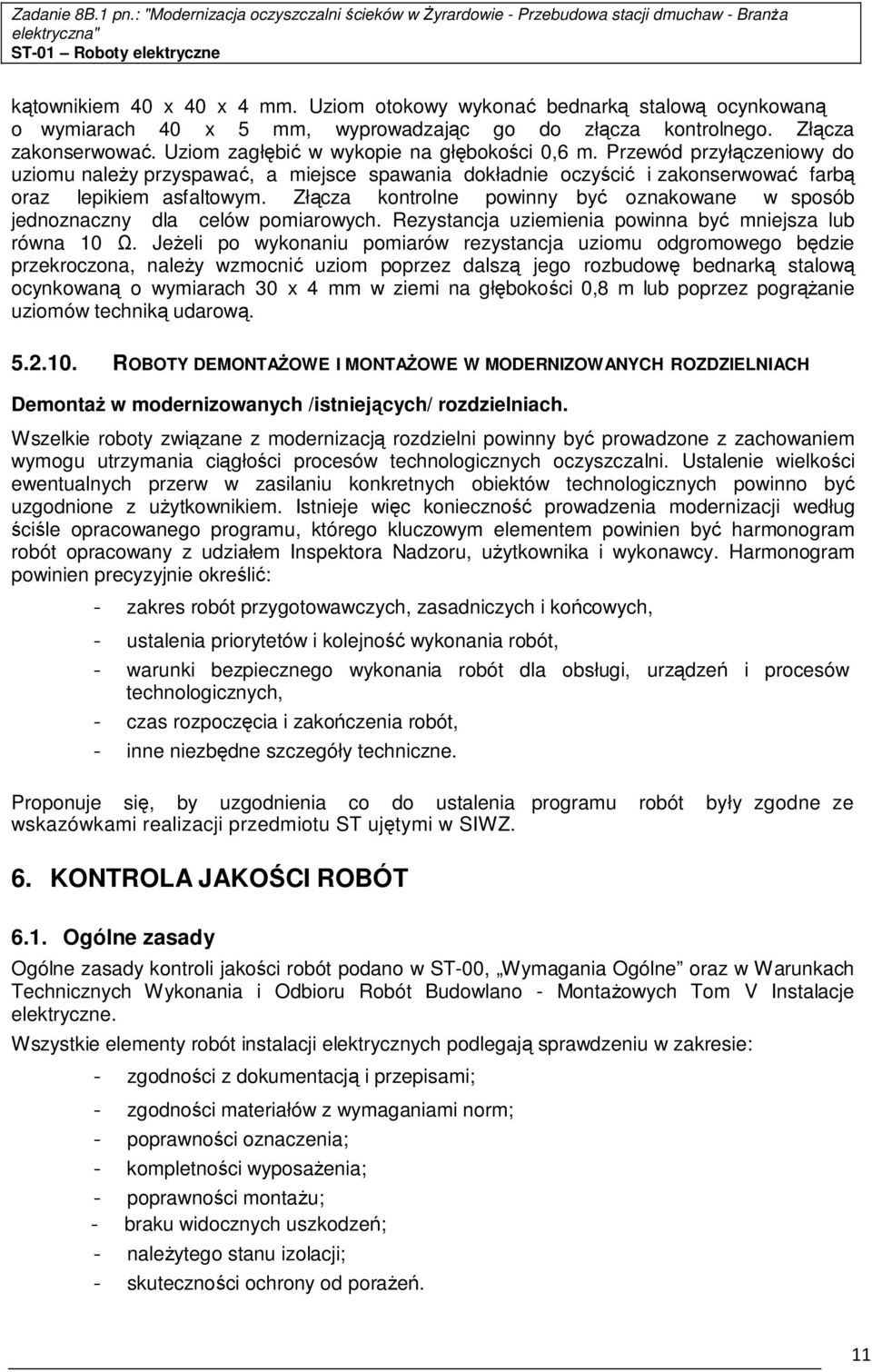 Złącza kontrolne powinny być oznakowane w sposób jednoznaczny dla celów pomiarowych. Rezystancja uziemienia powinna być mniejsza lub równa 10 Ω.