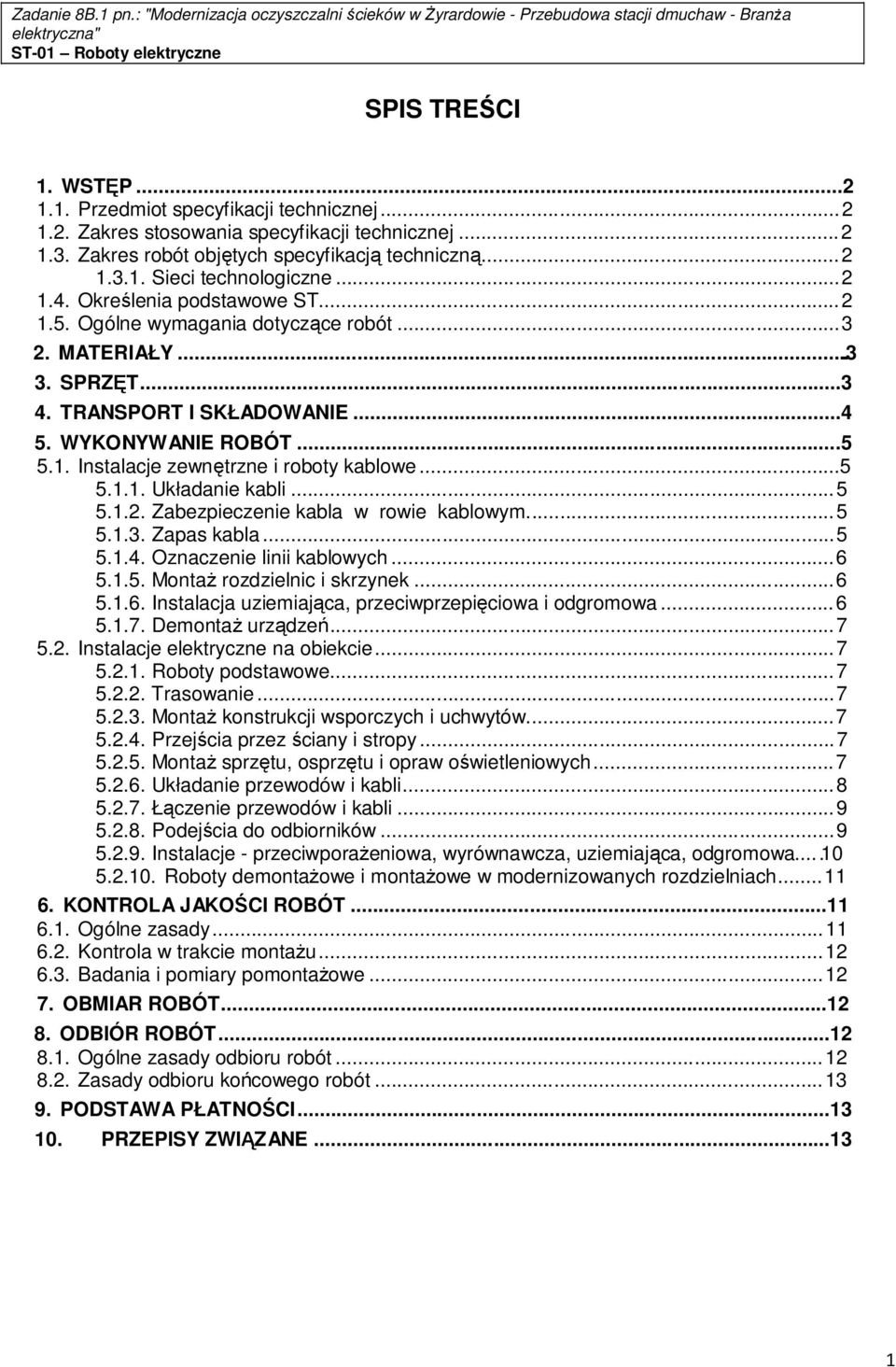 ..5 5.1.1. Układanie kabli... 5 5.1.2. Zabezpieczenie kabla w rowie kablowym... 5 5.1.3. Zapas kabla... 5 5.1.4. Oznaczenie linii kablowych... 6 