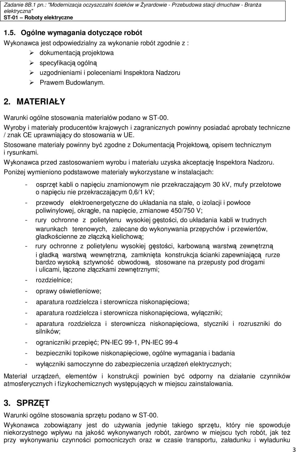 Wyroby i materiały producentów krajowych i zagranicznych powinny posiadać aprobaty techniczne / znak CE uprawniający do stosowania w UE.
