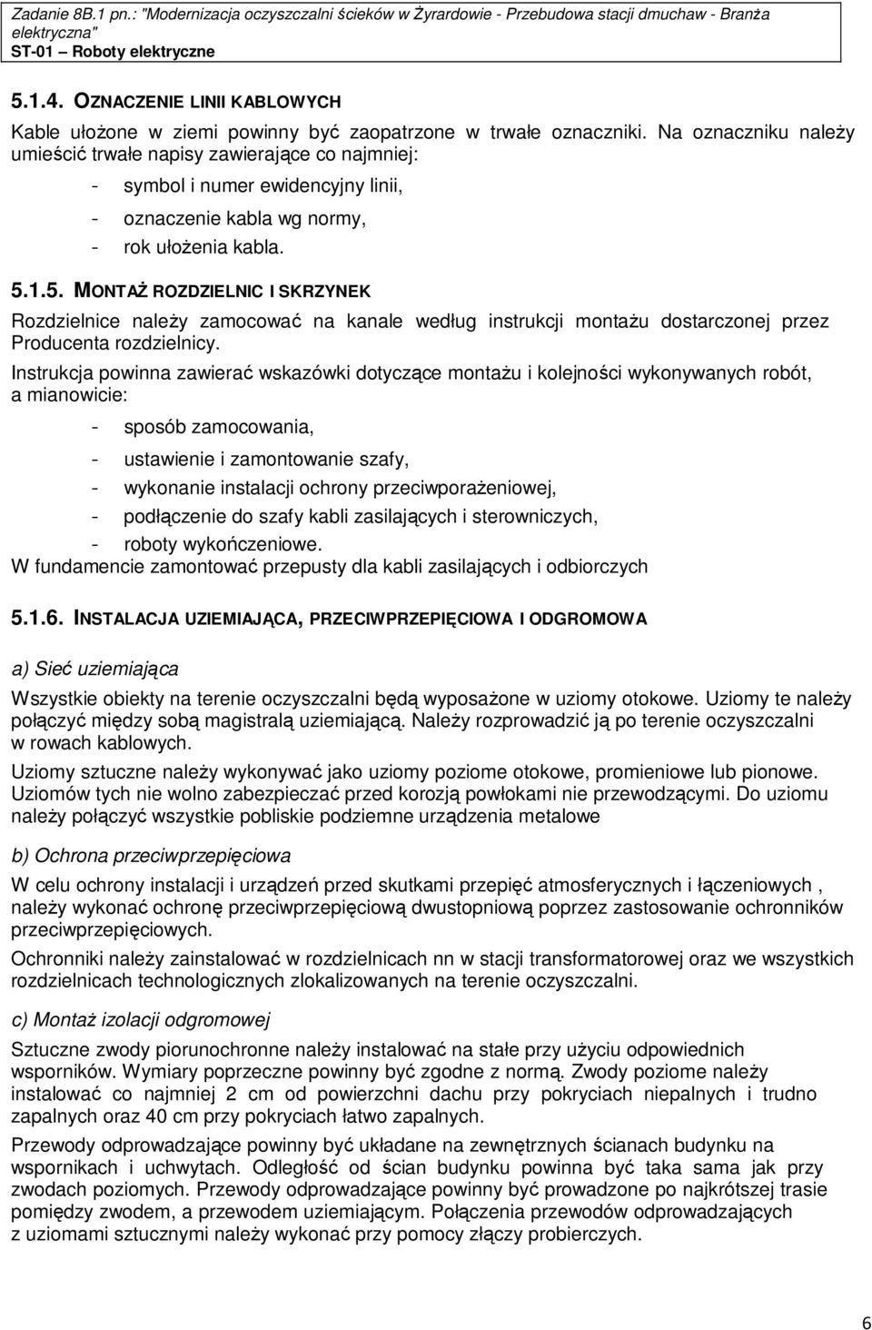 1.5. MONTAŻ ROZDZIELNIC I SKRZYNEK Rozdzielnice należy zamocować na kanale według instrukcji montażu dostarczonej przez Producenta rozdzielnicy.